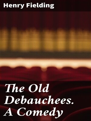 cover image of The Old Debauchees. a Comedy